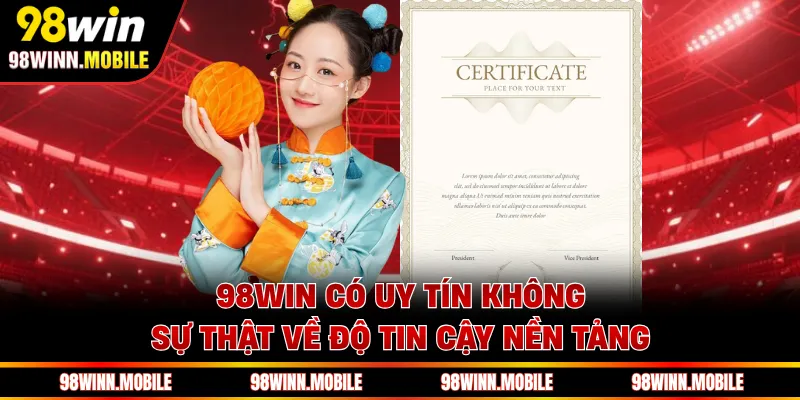 98WIN Có Uy Tín Không - Sự Thật Về Độ Tin Cậy Nền Tảng