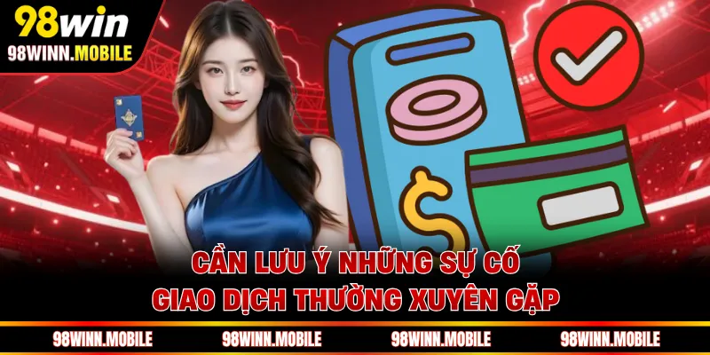 Cần lưu ý những sự cố giao dịch thường xuyên gặp