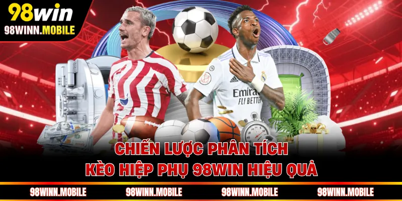 Chiến lược phân tích kèo hiệp phụ 98WIN hiệu quả