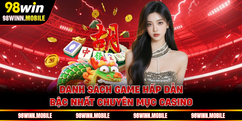 Danh sách game hấp dẫn bậc nhất chuyên mục casino