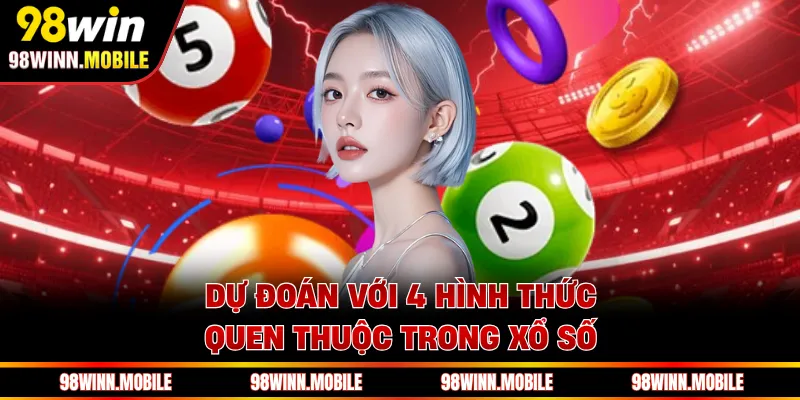 Dự đoán với 4 hình thức quen thuộc trong xổ số