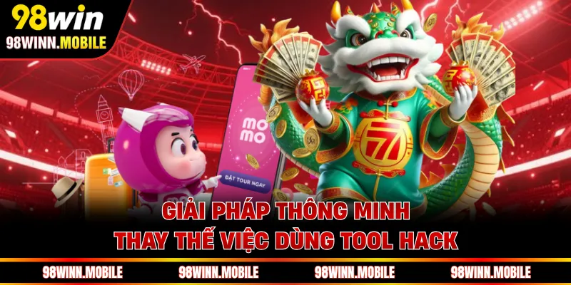 Giải pháp thông minh thay thế việc dùng tool hack