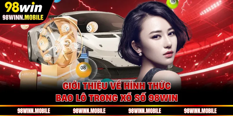 Giới thiệu về hình thức bao lô trong xổ số 98WIN 