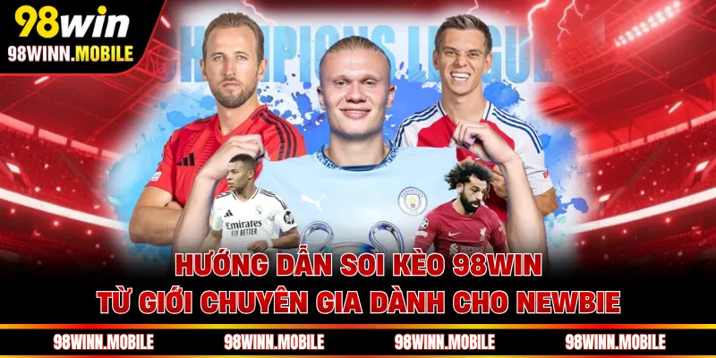 Hướng Dẫn Soi Kèo 98WIN - Bí Kíp Bất Bại Chuẩn Chuyên Gia