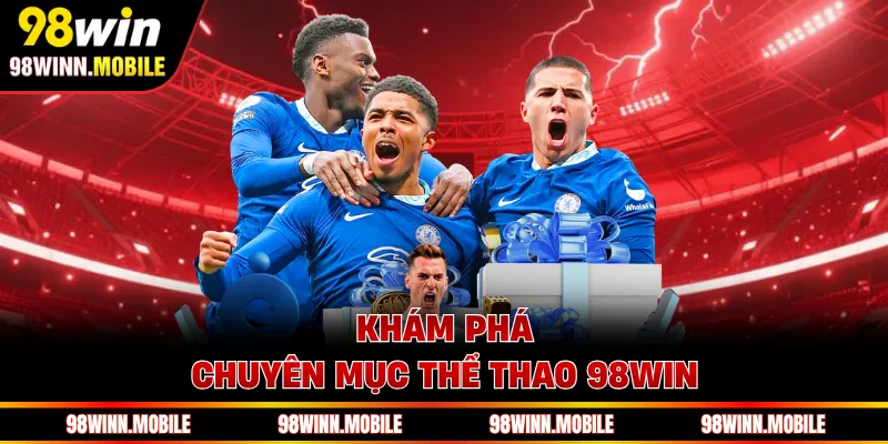 Khám phá chuyên mục thể thao 98WIN