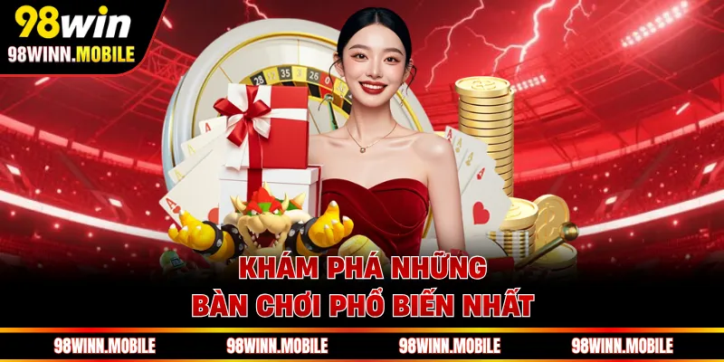 Khám phá những bàn chơi phổ biến nhất