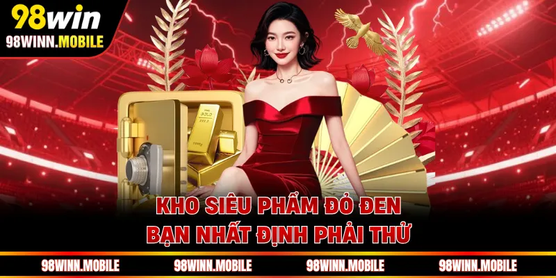 Kho siêu phẩm đỏ đen bạn nhất định phải thử