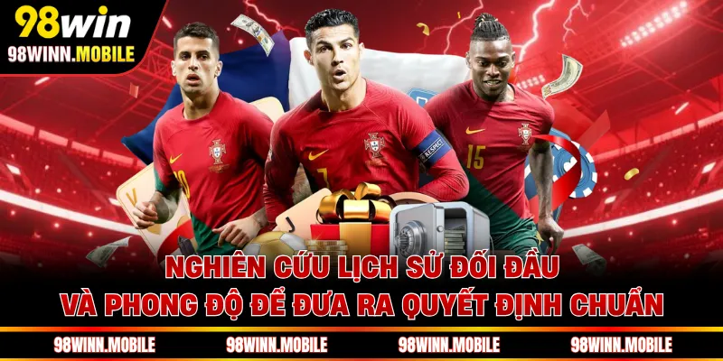 Nghiên cứu lịch sử đối đầu và phong độ để đưa ra quyết định chuẩn