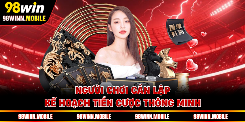 Người chơi cần lập kế hoạch tiền cược thông minh