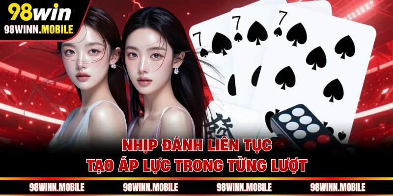 Nhịp đánh liên tục tạo áp lực trong từng lượt