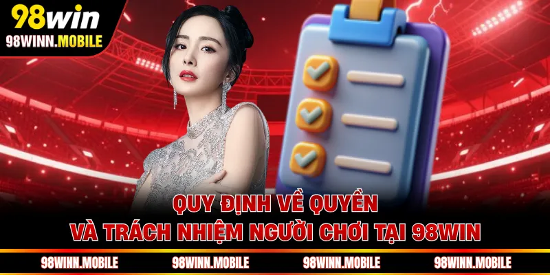 Quy định về quyền và trách nhiệm người chơi tại 98WIN