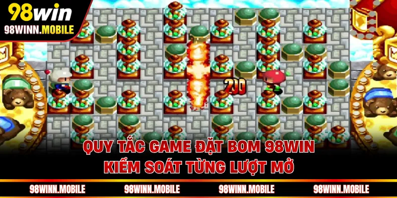 Quy tắc game đặt bom 98WIN kiểm soát từng lượt mở