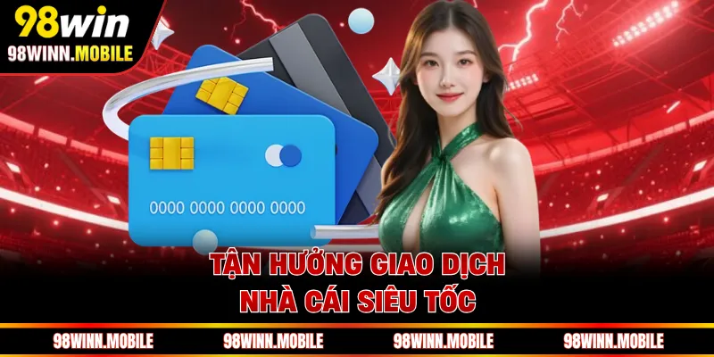 Tận hưởng giao dịch nhà cái siêu tốc