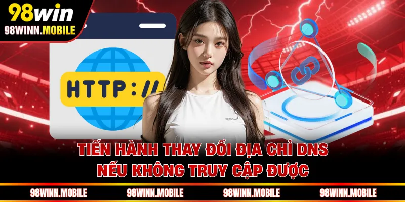 Tiến hành thay đổi địa chỉ DNS nếu không truy cập được