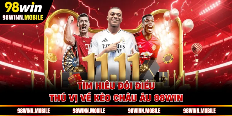 Tìm hiểu đôi điều thú vị về kèo châu Âu 98WIN 