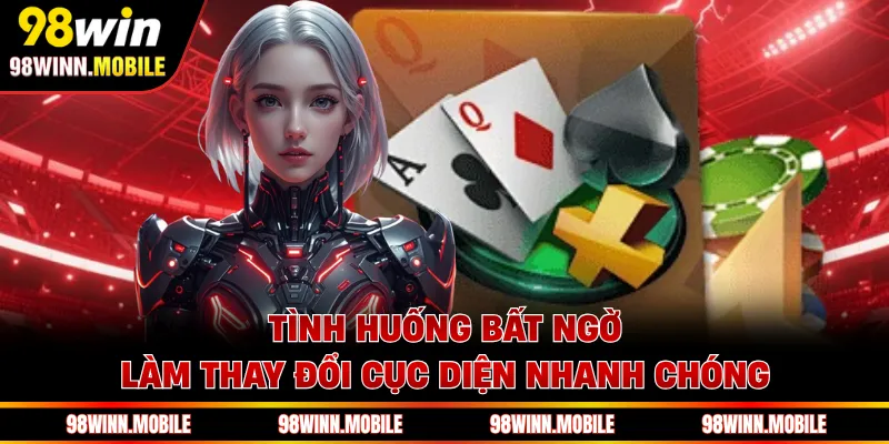 Tình huống bất ngờ làm thay đổi cục diện nhanh chóng