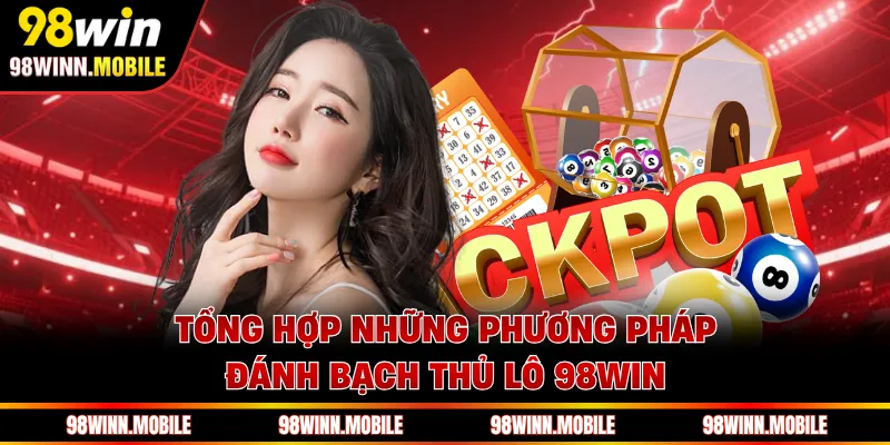 Tổng hợp những phương pháp đánh bạch thủ lô 98WIN